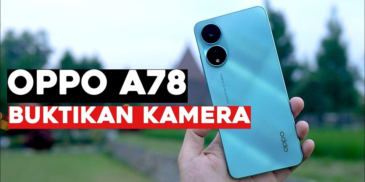 OPPO A78 : Merupakan Ponsel Terjangkau Dengan Fitur Lengkap